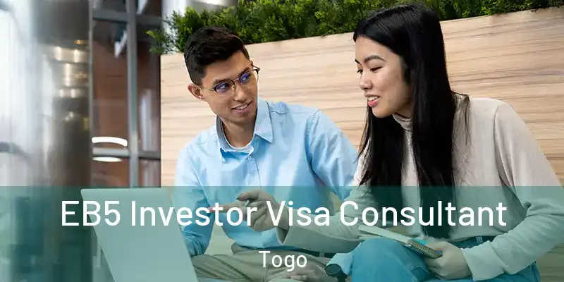  EB5 Investor Visa Consultant Togo