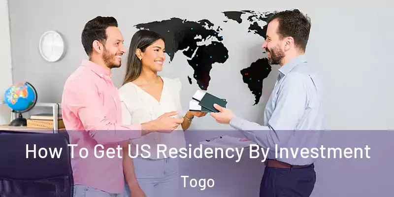  How To Get US Residency By Investment Togo